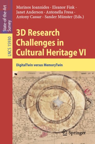 Cover of 3D Research Challenges in Cultural Heritage VI: DigitalTwin versus MemoryTwin, LNCS 15930, pp. 1–14